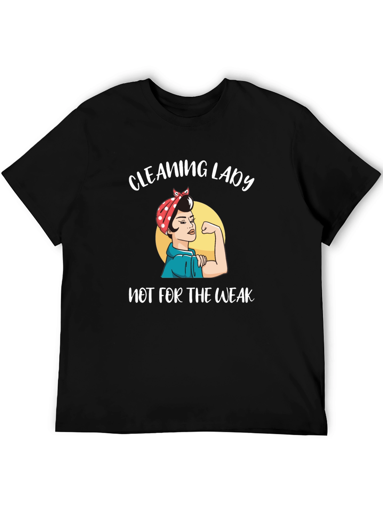 Cleaning Lady T-Shirt - Not for the Weak