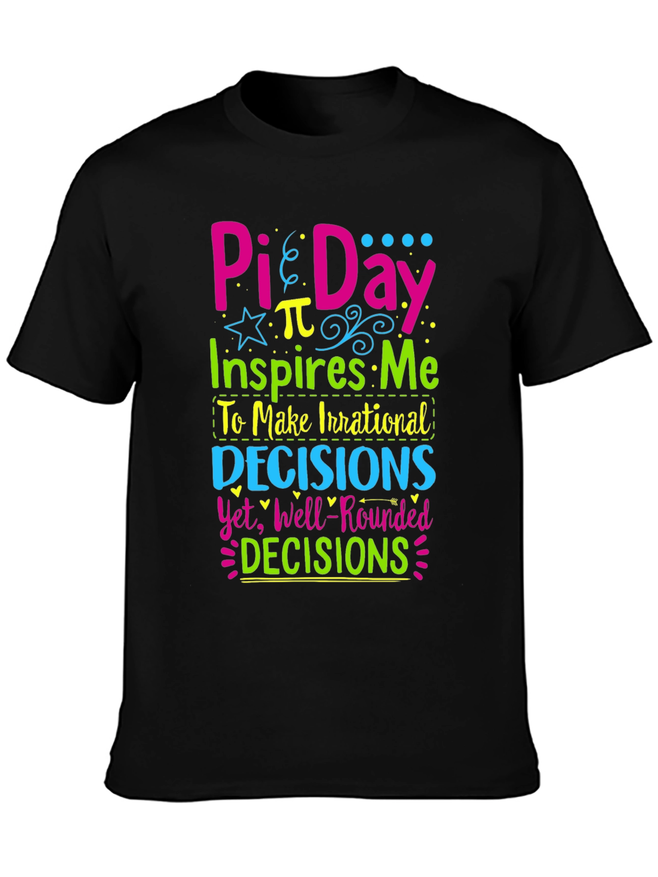 Pi Day T-Shirt: Irrational Decisions Well-Rounded!