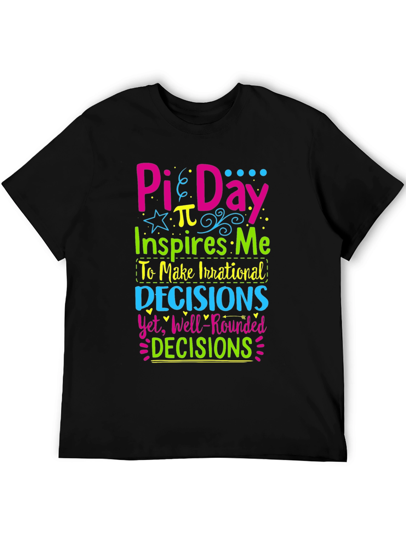 Pi Day T-Shirt: Irrational Decisions Well-Rounded!
