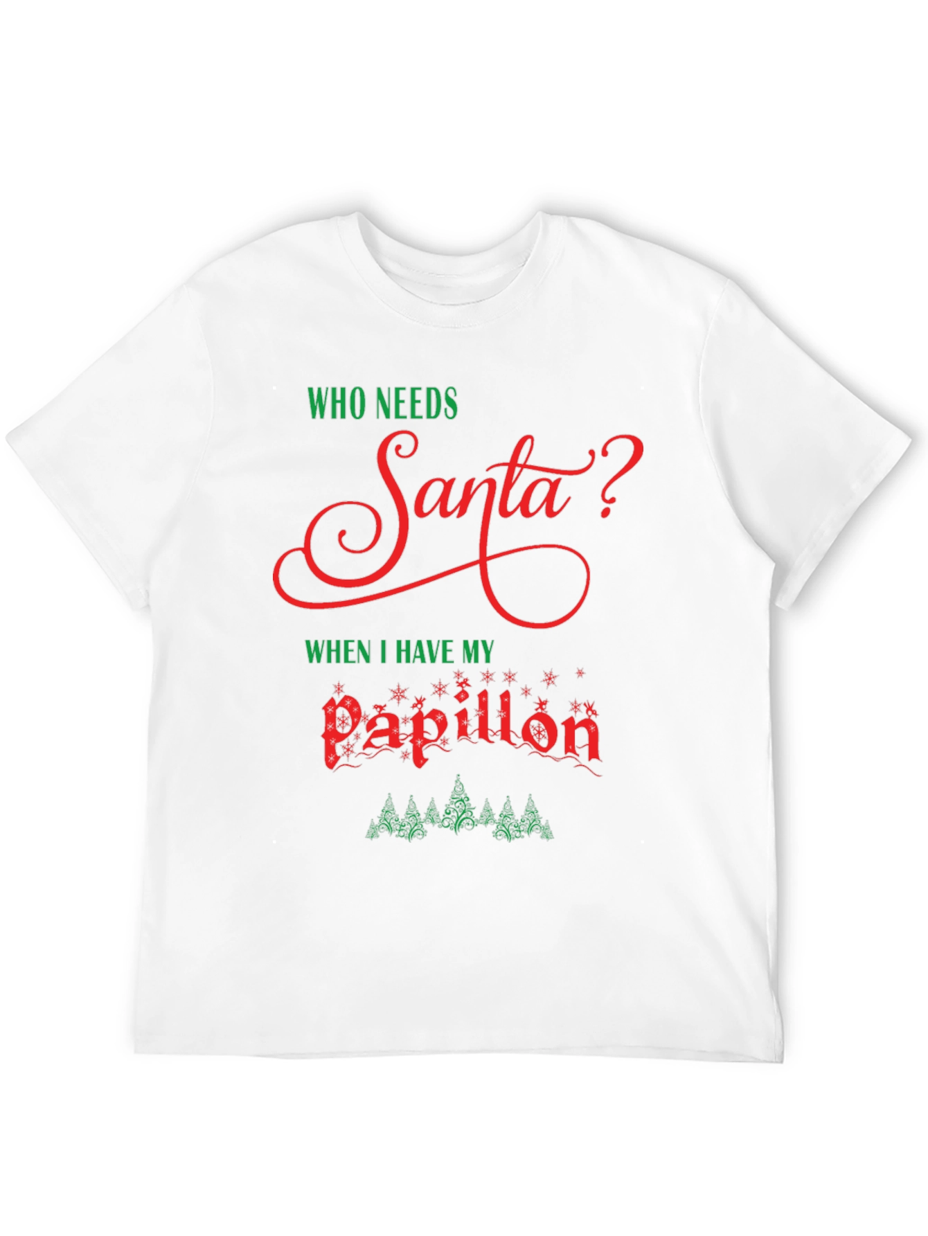 Who Needs Santa? Papillon Christmas T-Shirt