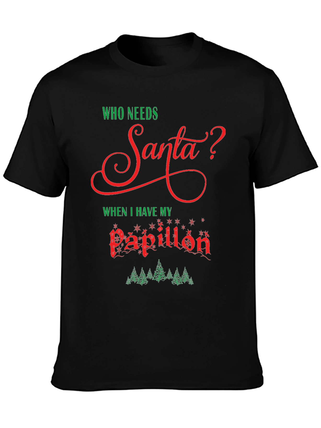 Who Needs Santa? Papillon Christmas T-Shirt