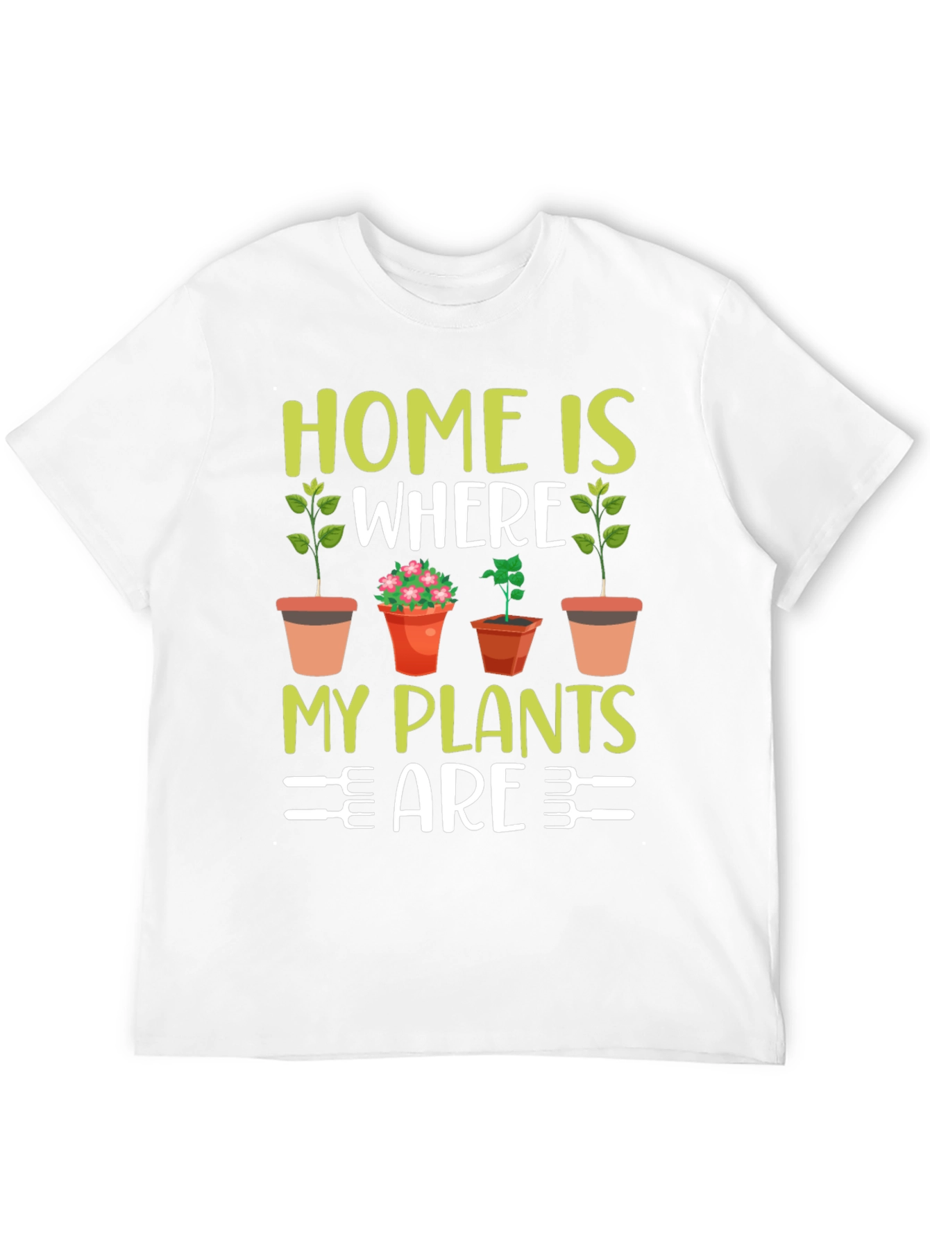 Home Is Where My Plants Are T-Shirt