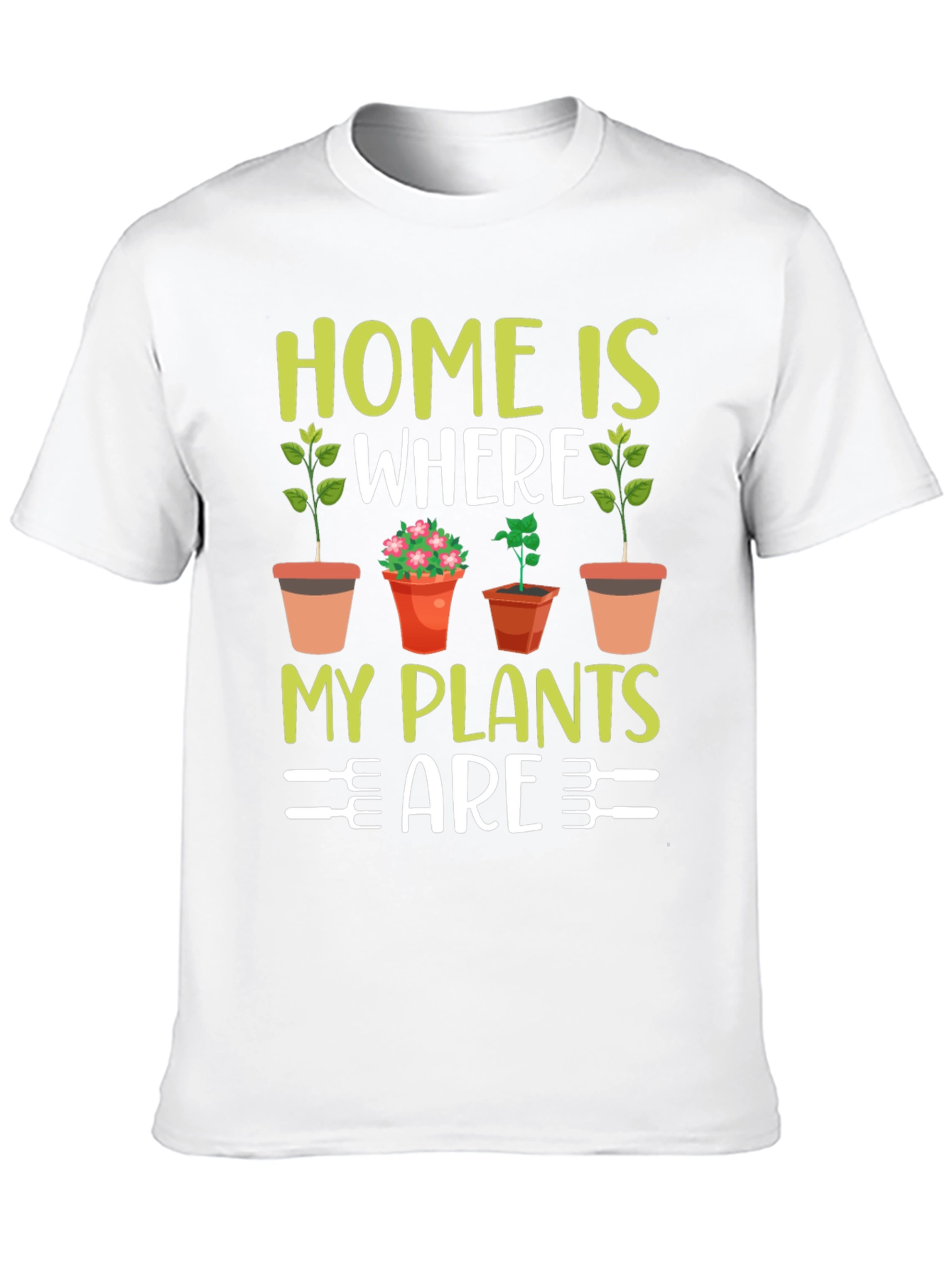 Home Is Where My Plants Are T-Shirt