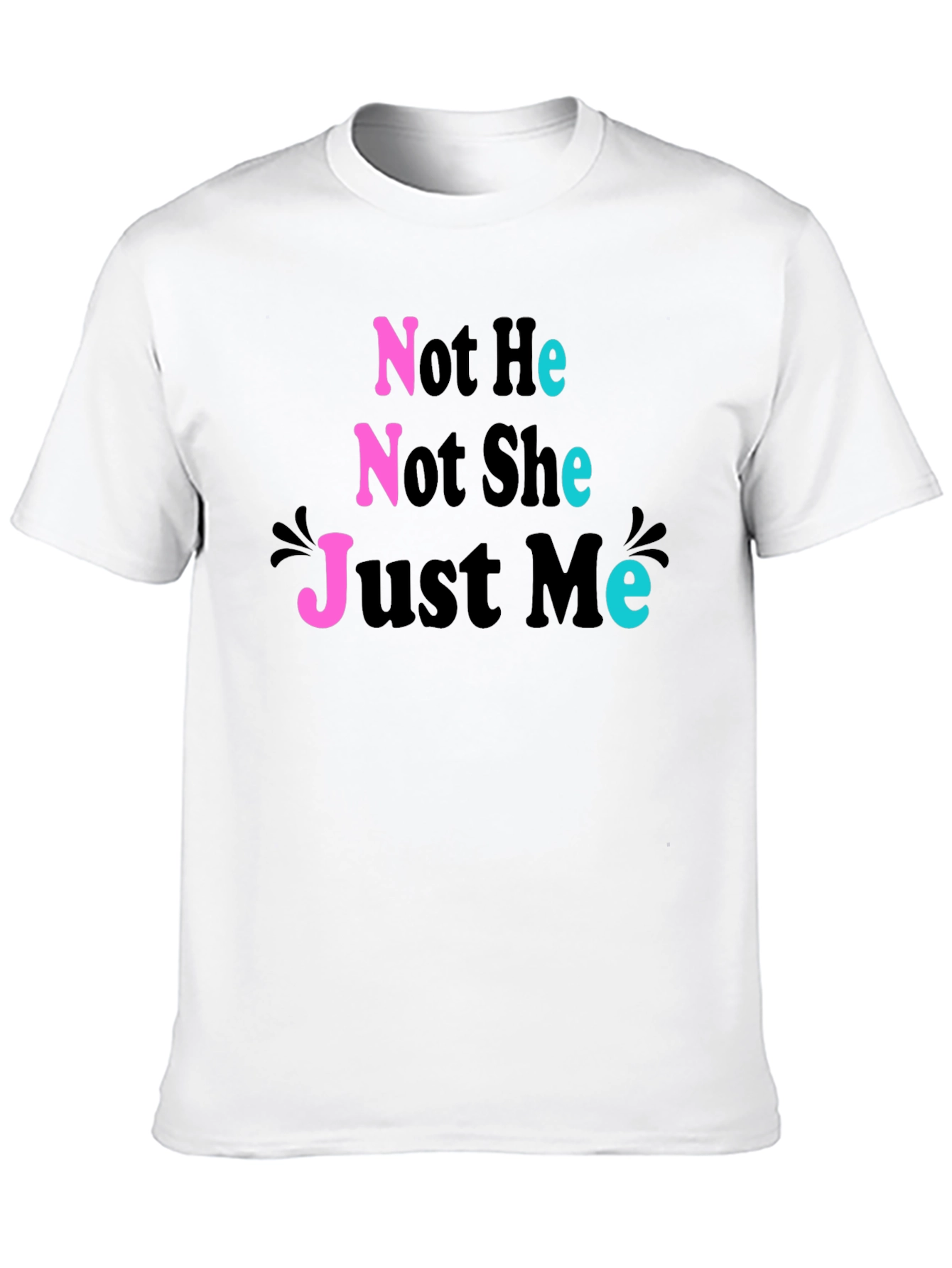 Not He Not She Just Me T-Shirt