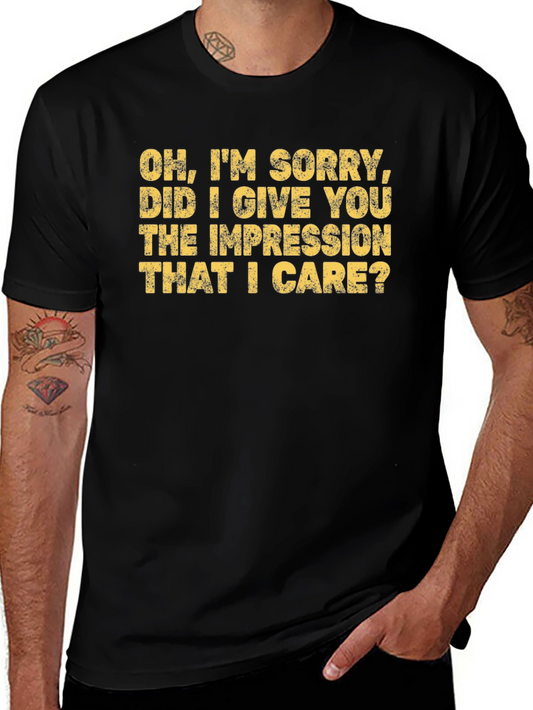 Sarcastic Graphic Tee - Im Sorry Did I Give You the Impression?