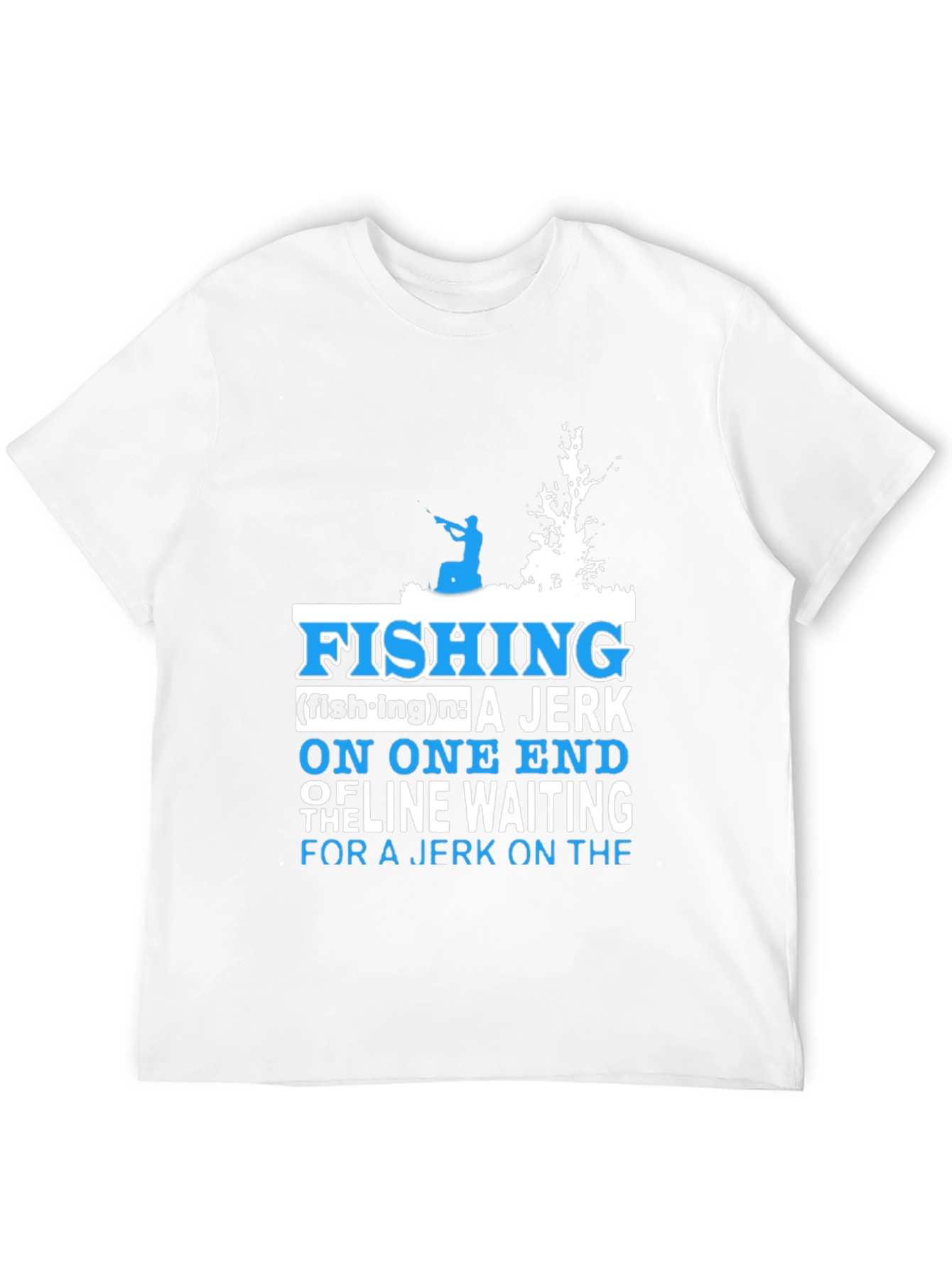 Fishing Definition T-Shirt: Jerk On One End of Line