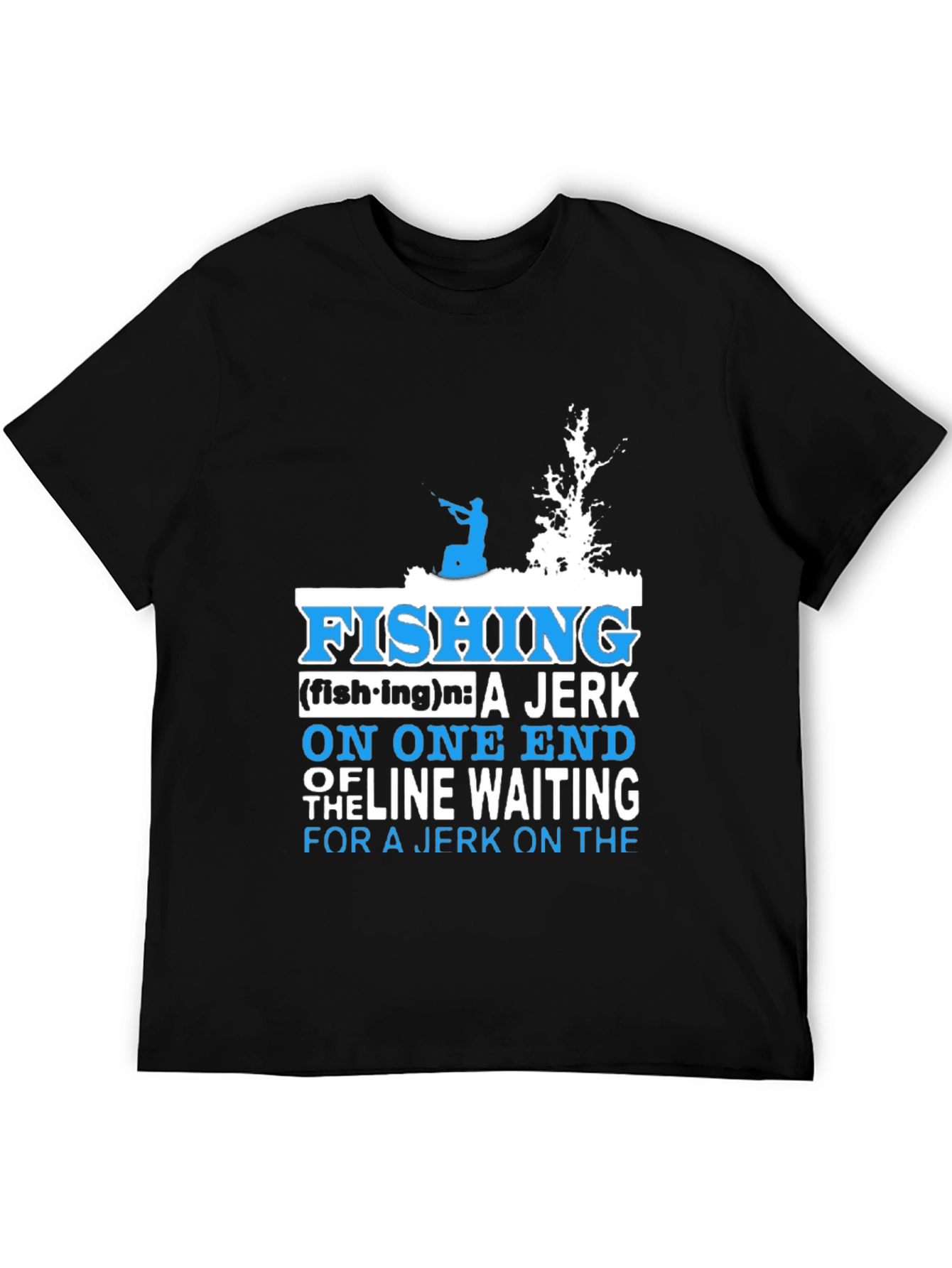 Fishing Definition T-Shirt: Jerk On One End of Line