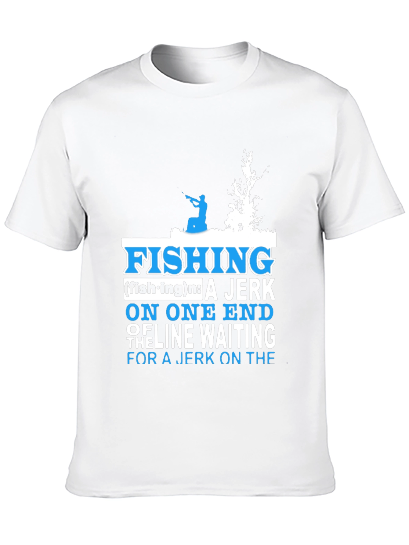 Fishing Definition T-Shirt: Jerk On One End of Line