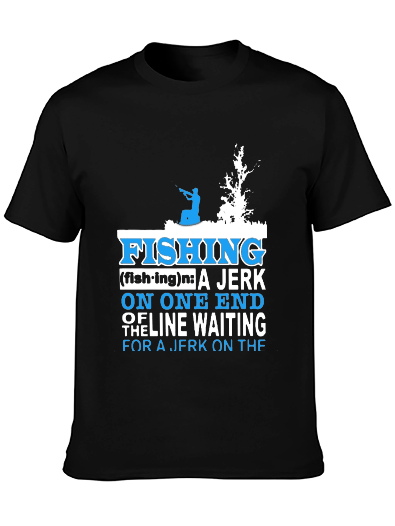 Fishing Definition T-Shirt: Jerk On One End of Line