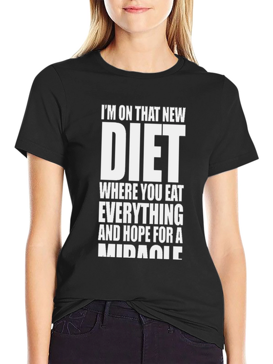 Humorous Diet T-Shirt - Eat Everything Hope For Miracle