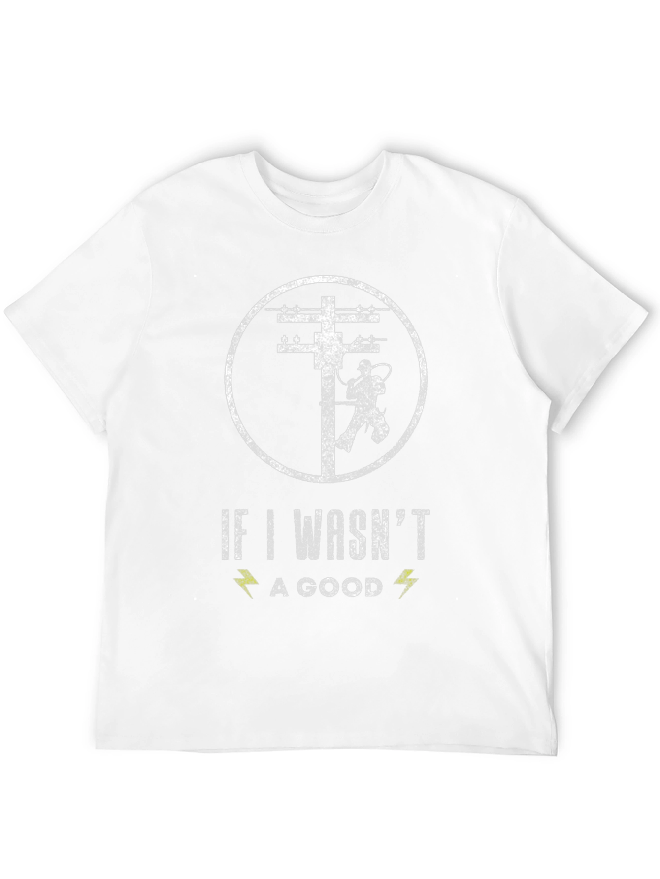 Lineman T-Shirt - If I Wasnt a Good One