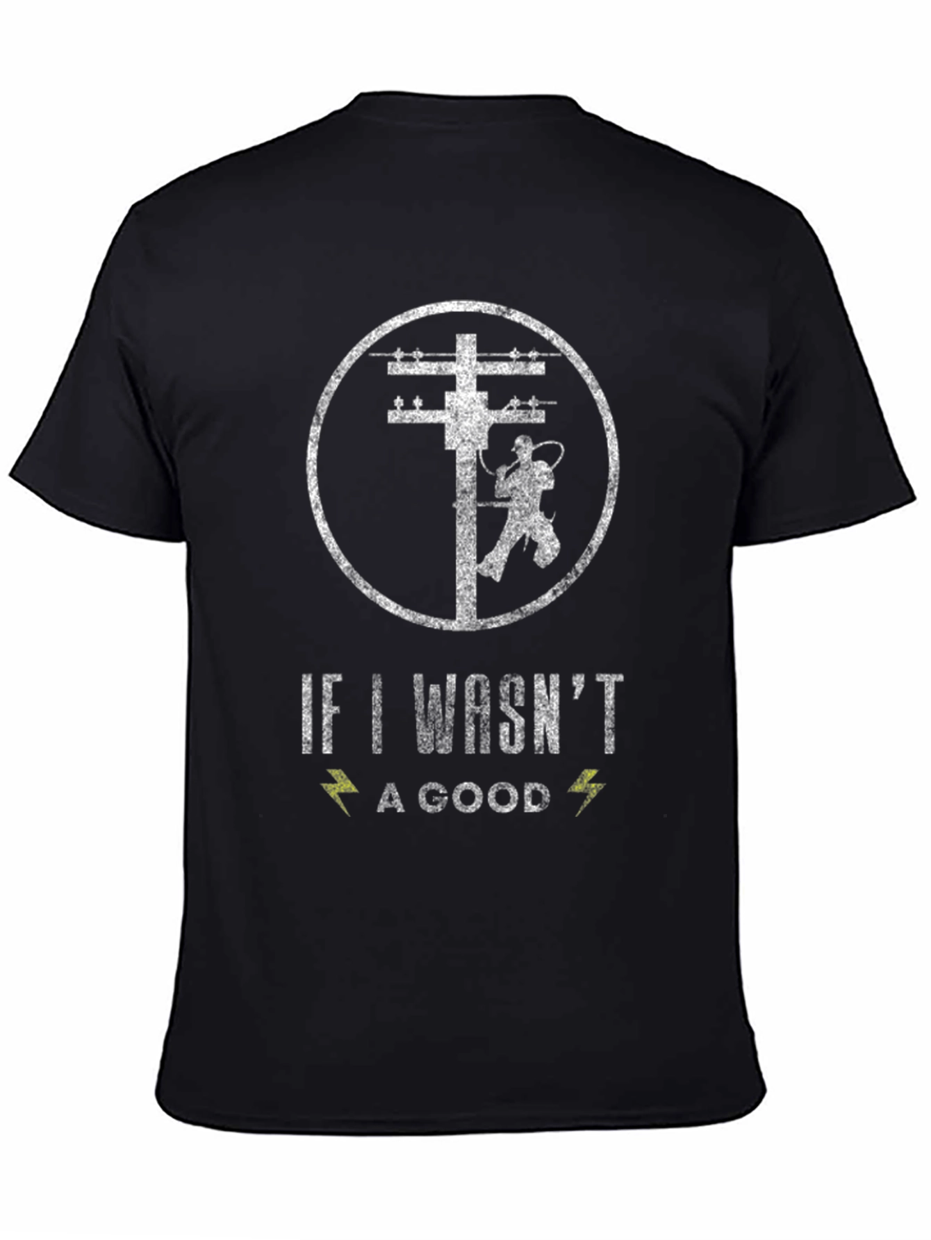 Lineman T-Shirt - If I Wasnt a Good One