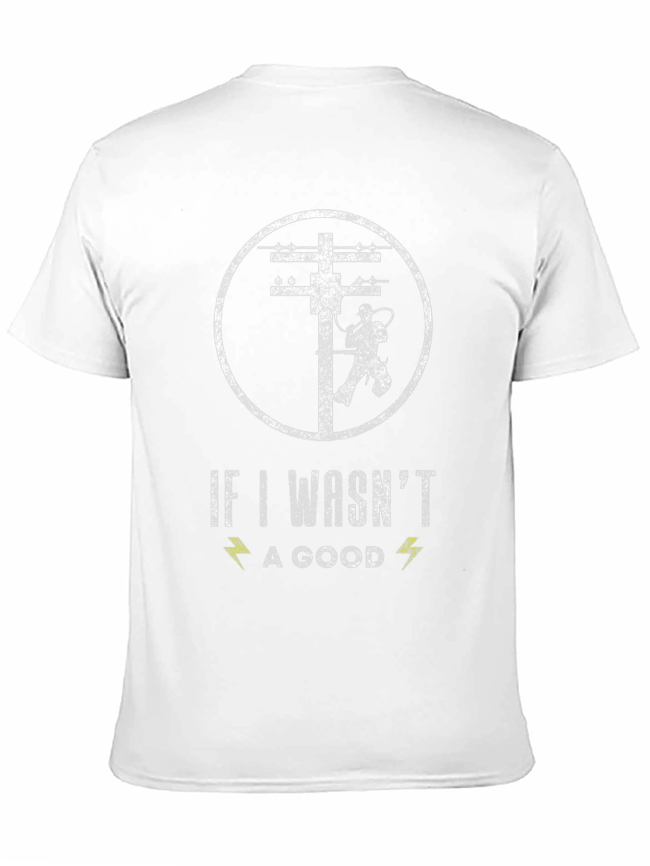 Lineman T-Shirt - If I Wasnt a Good One
