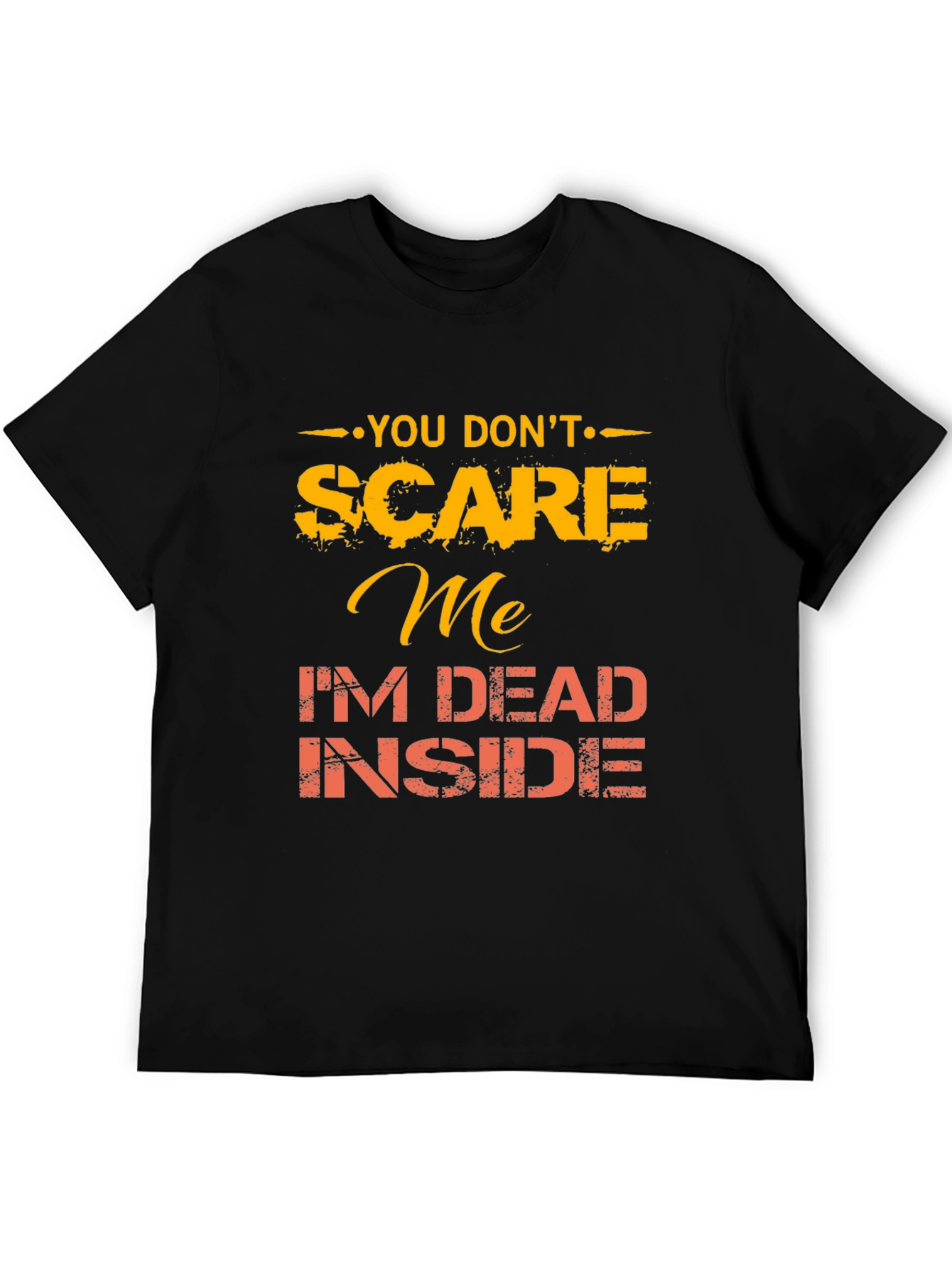 You Dont Scare Me Funny Graphic Tee