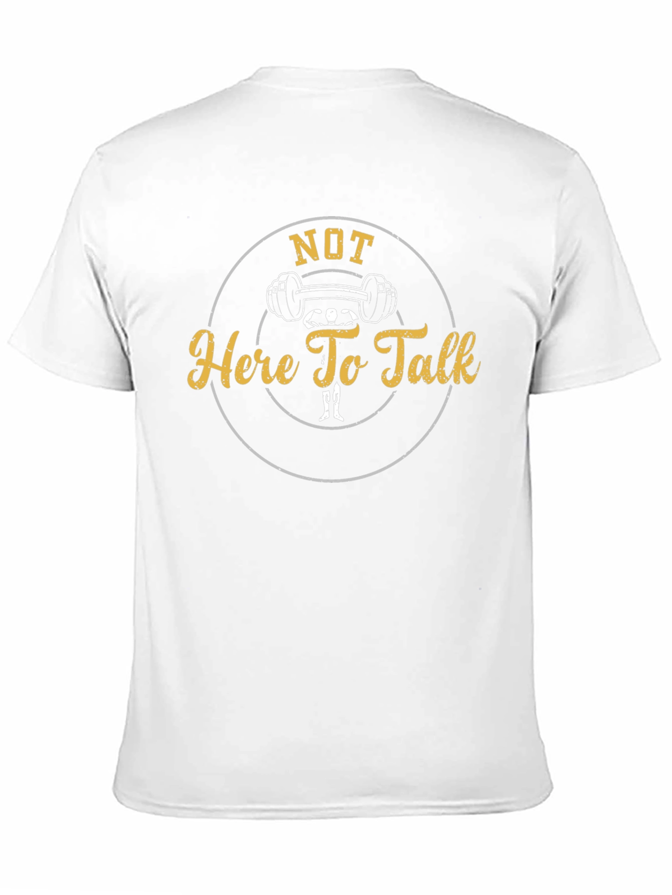 Not Here To Talk Gym T-Shirt