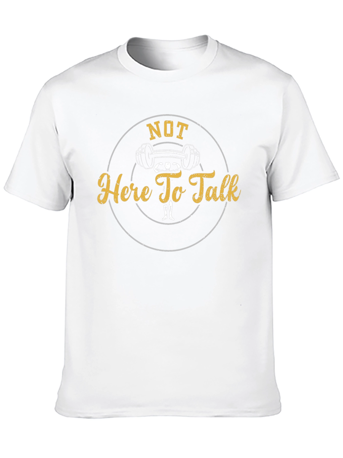 Not Here To Talk Gym T-Shirt