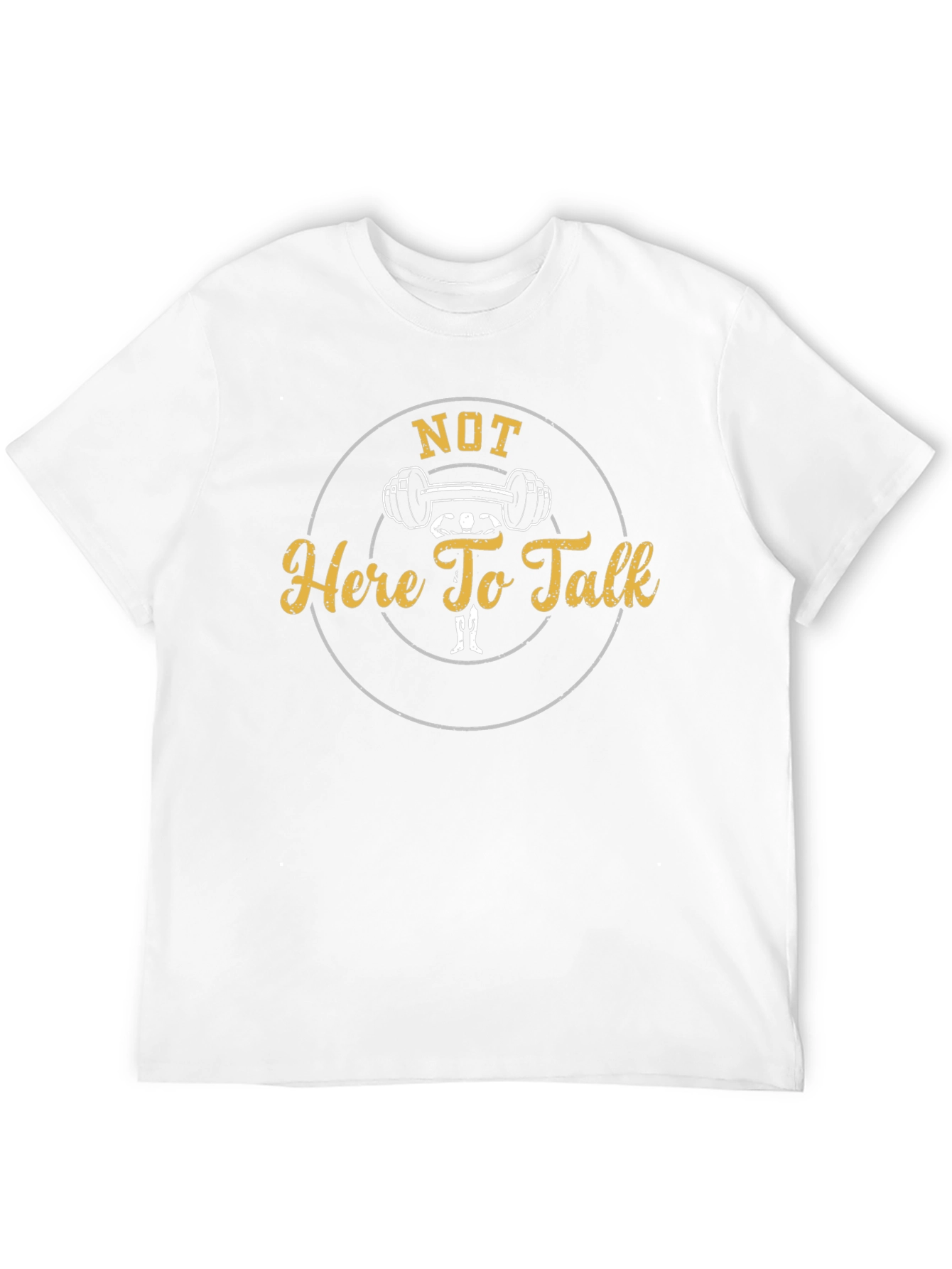 Not Here To Talk Gym T-Shirt