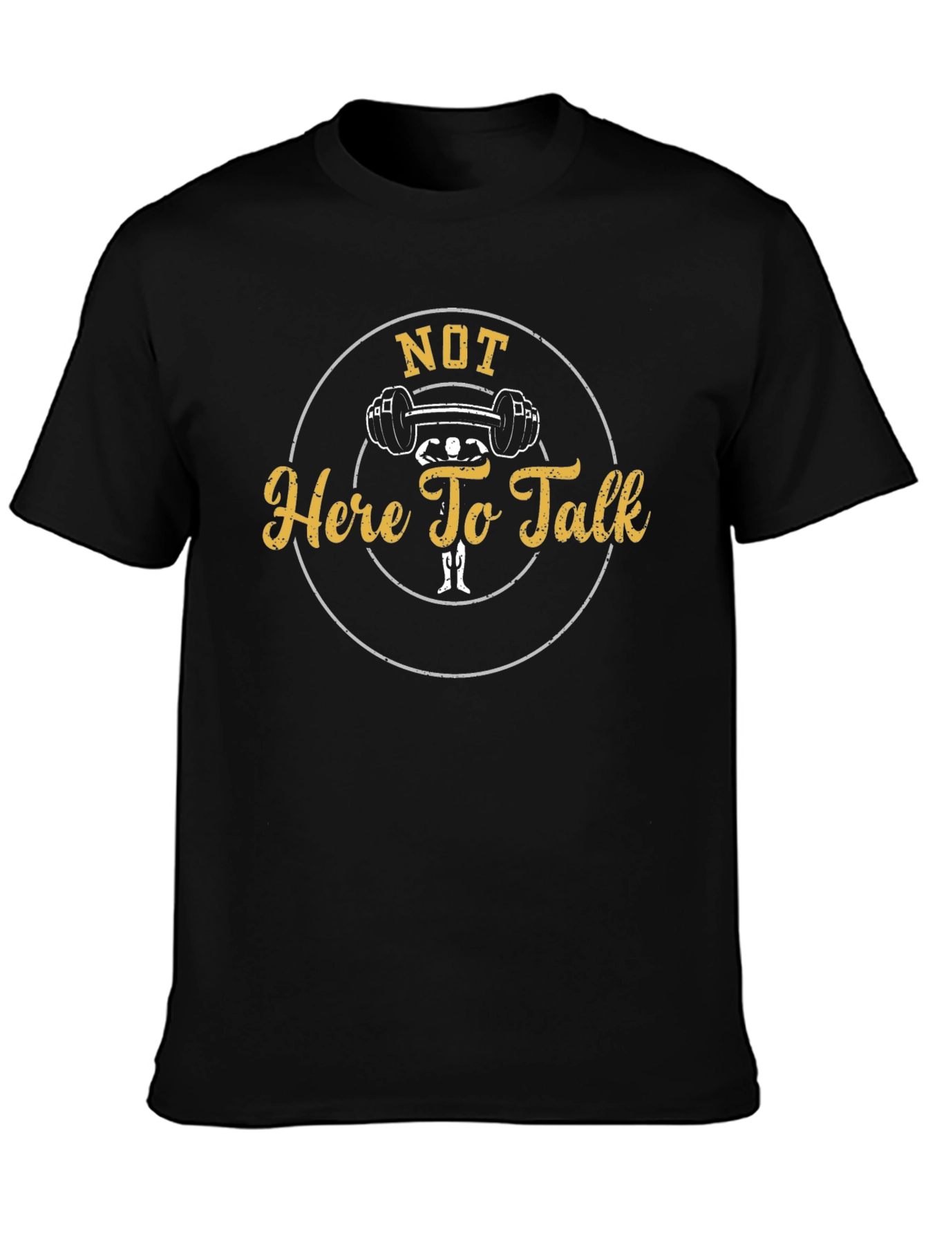 Not Here To Talk Gym T-Shirt