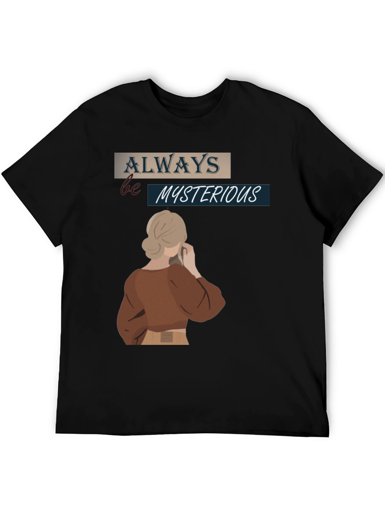 Always Be Mysterious Graphic T-Shirt