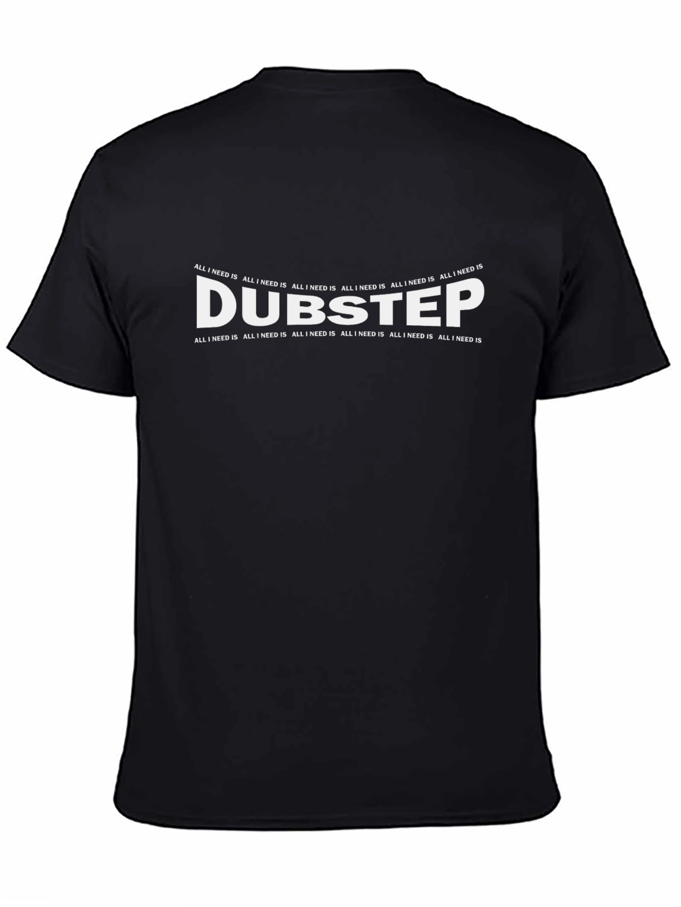 Dubstep Music T-Shirt - All I Need Is