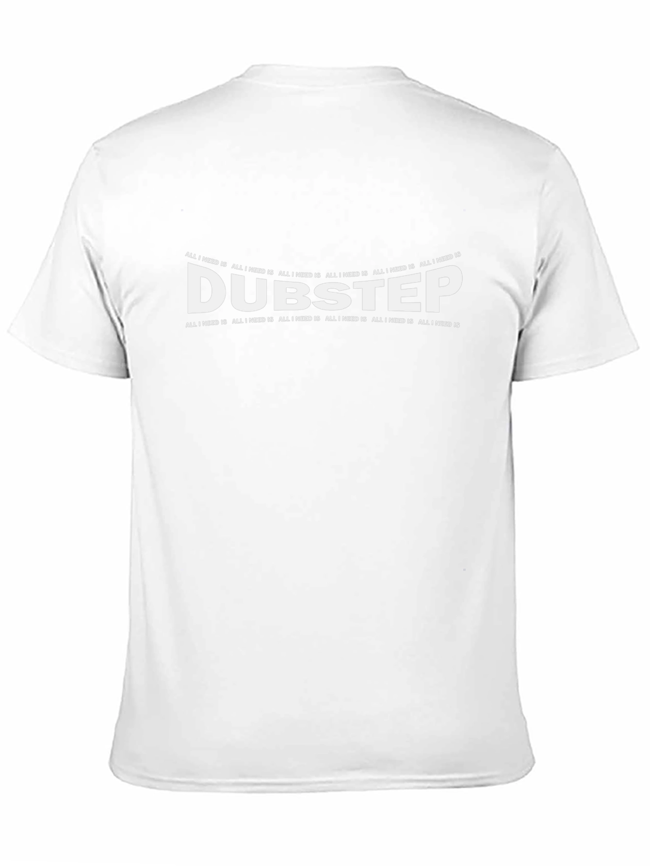Dubstep Music T-Shirt - All I Need Is