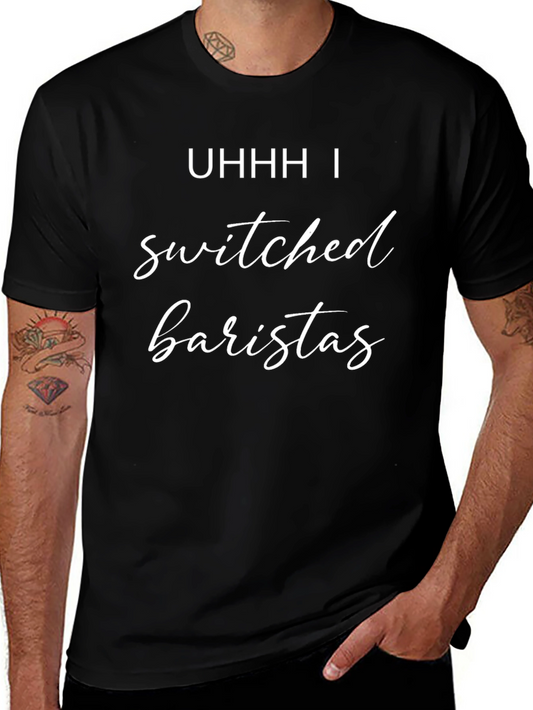 Uhhh I Switched Baristas T-Shirt