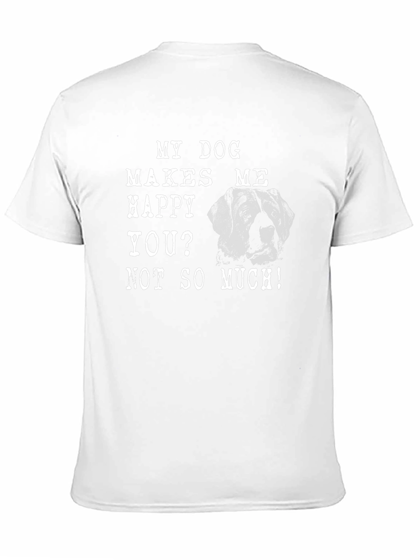 My Dog Makes Me Happy T-Shirt
