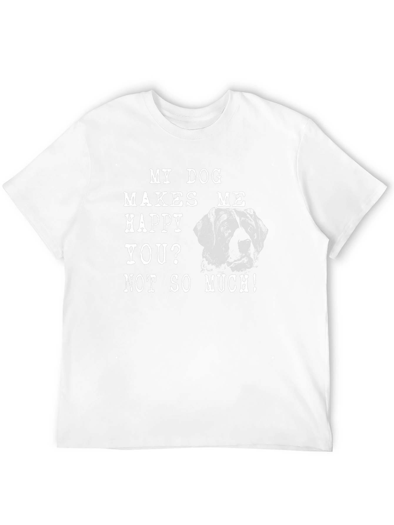 My Dog Makes Me Happy T-Shirt