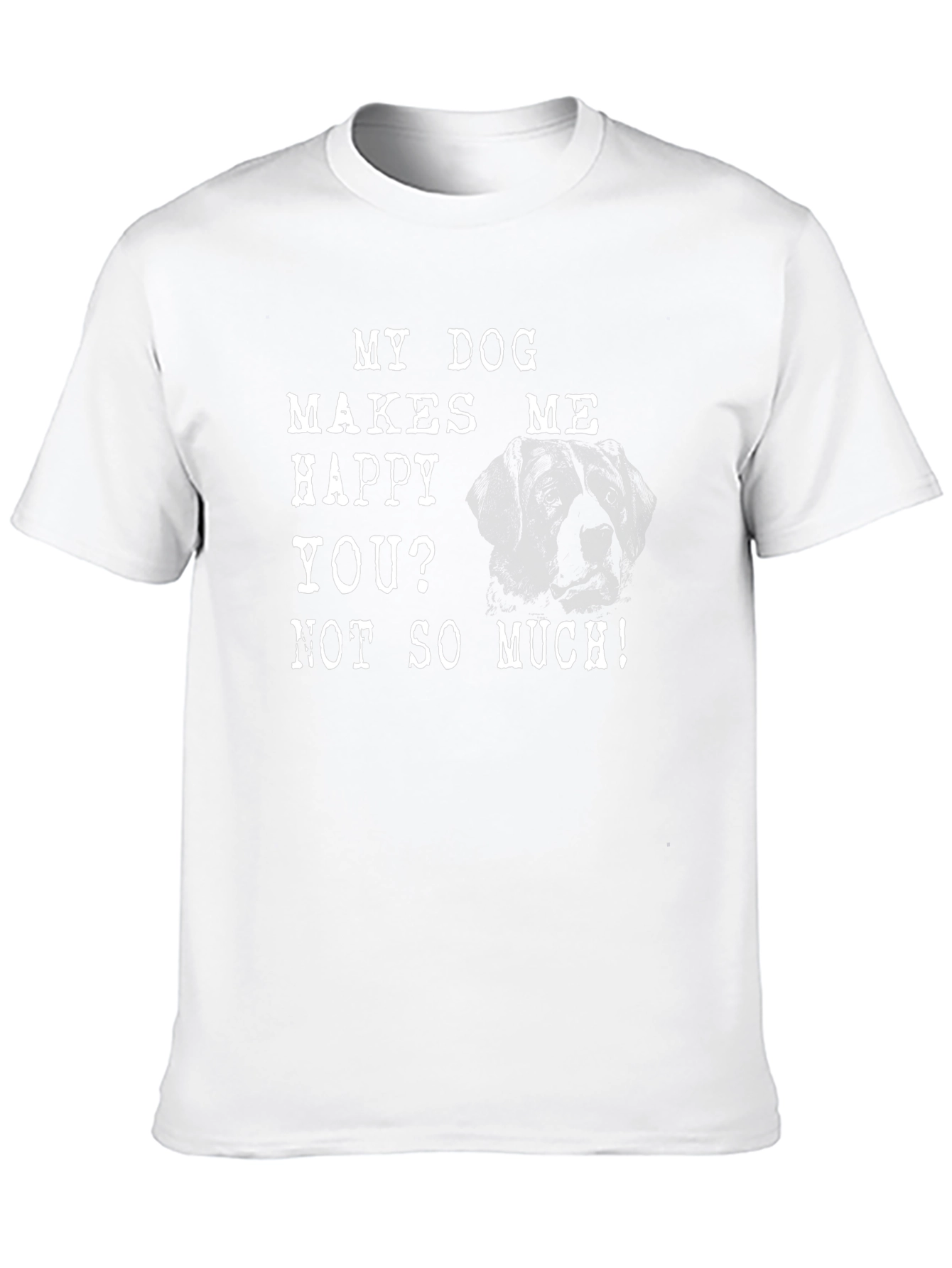 My Dog Makes Me Happy T-Shirt