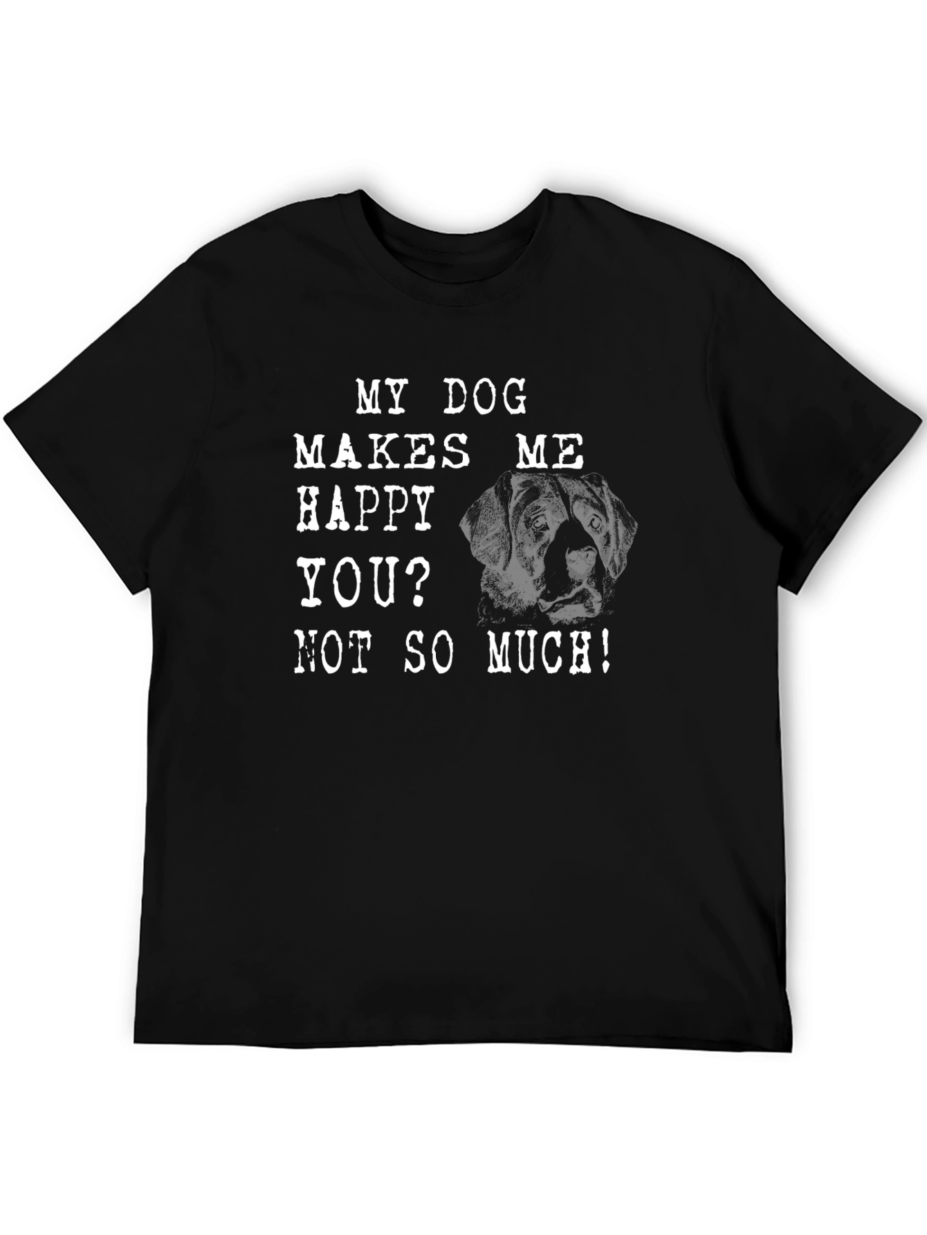 My Dog Makes Me Happy T-Shirt