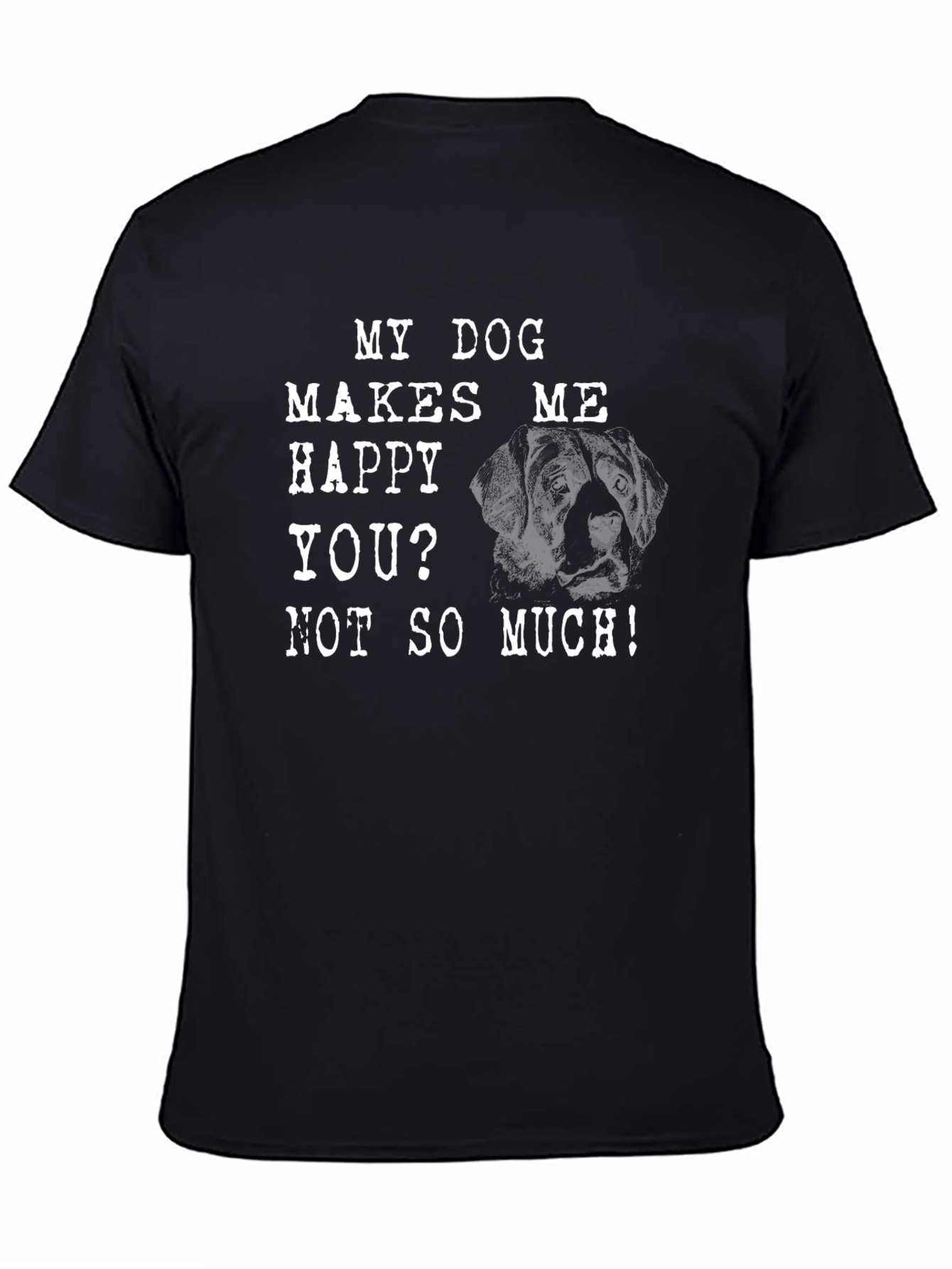 My Dog Makes Me Happy T-Shirt