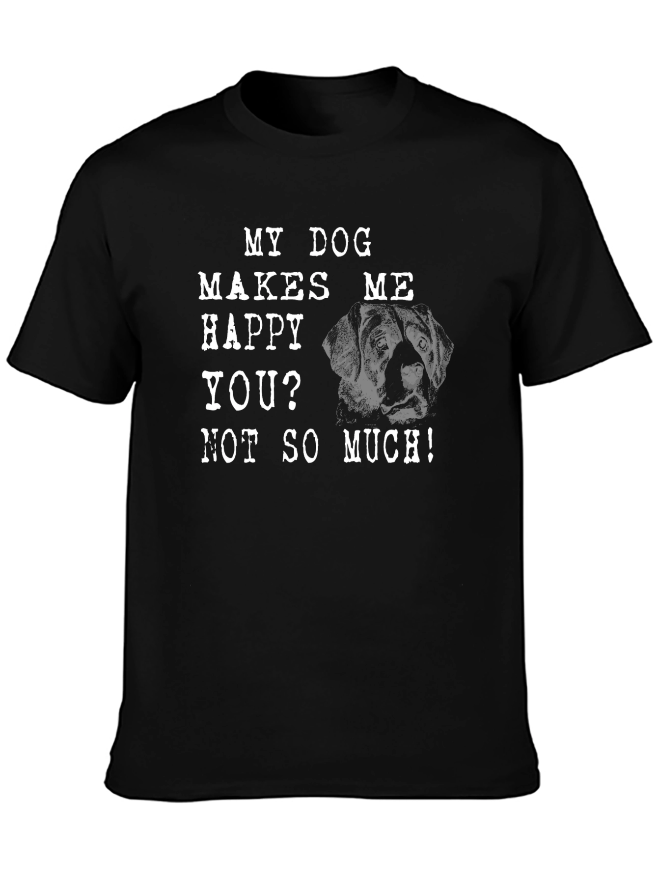My Dog Makes Me Happy T-Shirt