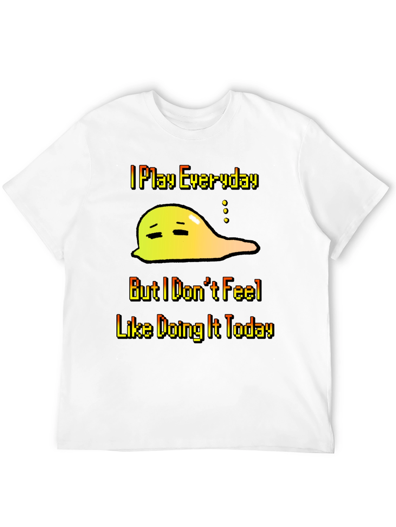 I Play Everyday T-Shirt - Gamers Slouchy Mood