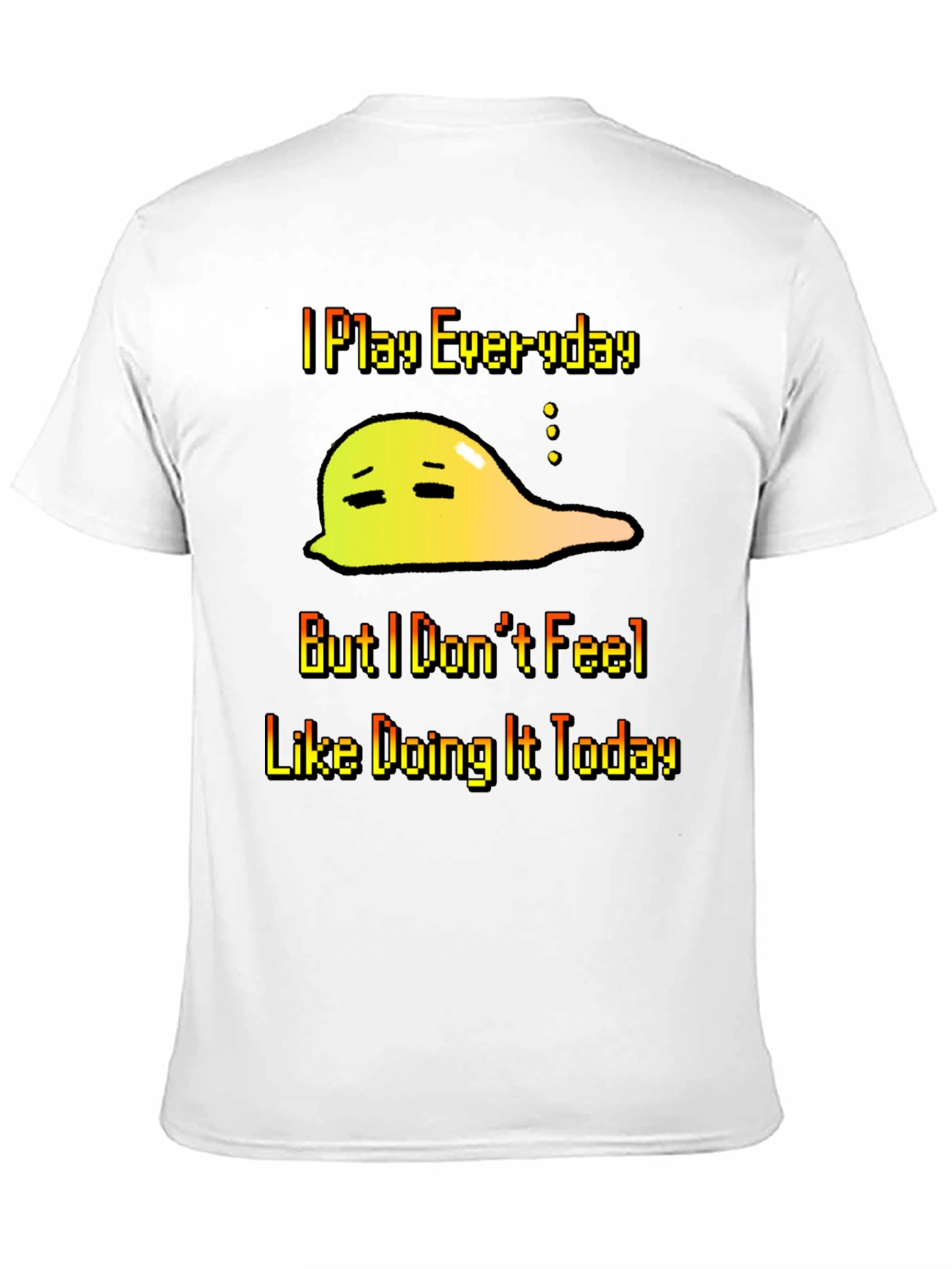 I Play Everyday T-Shirt - Gamers Slouchy Mood