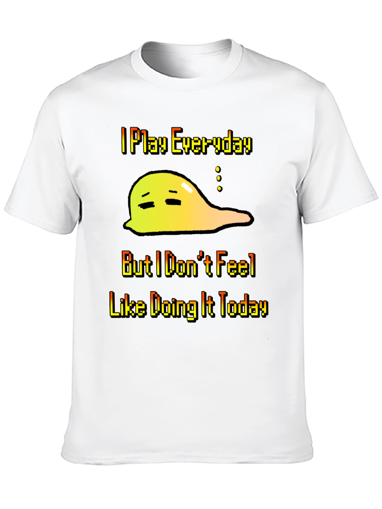 I Play Everyday T-Shirt - Gamers Slouchy Mood