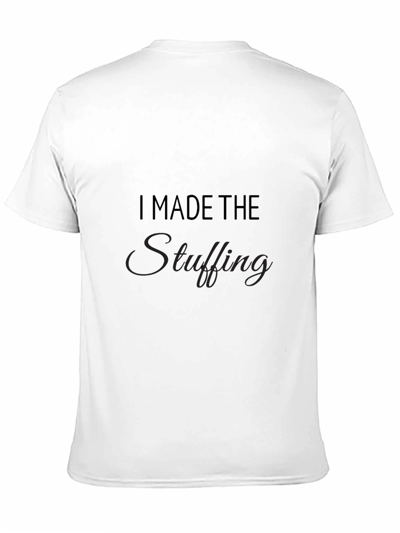 I Made The Stuffing Thanksgiving Black T-Shirt