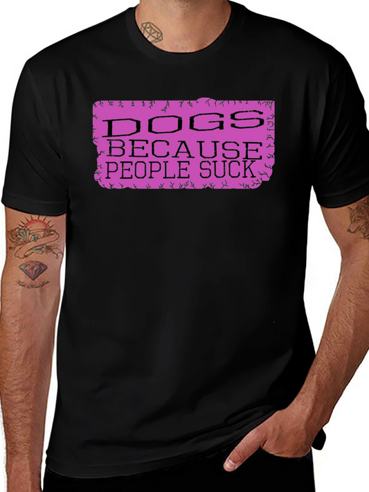 Dogs Because People Suck Graphic Tee