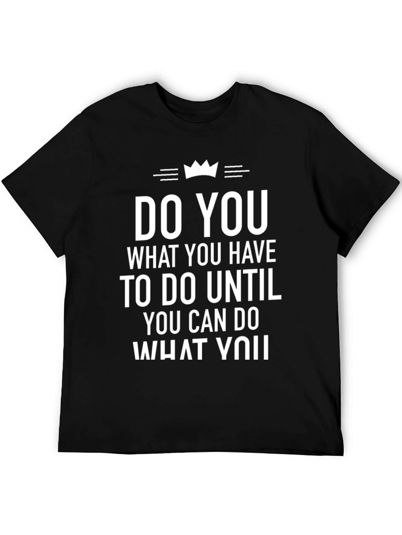 Inspirational T-Shirt: Do You What You Have To Do