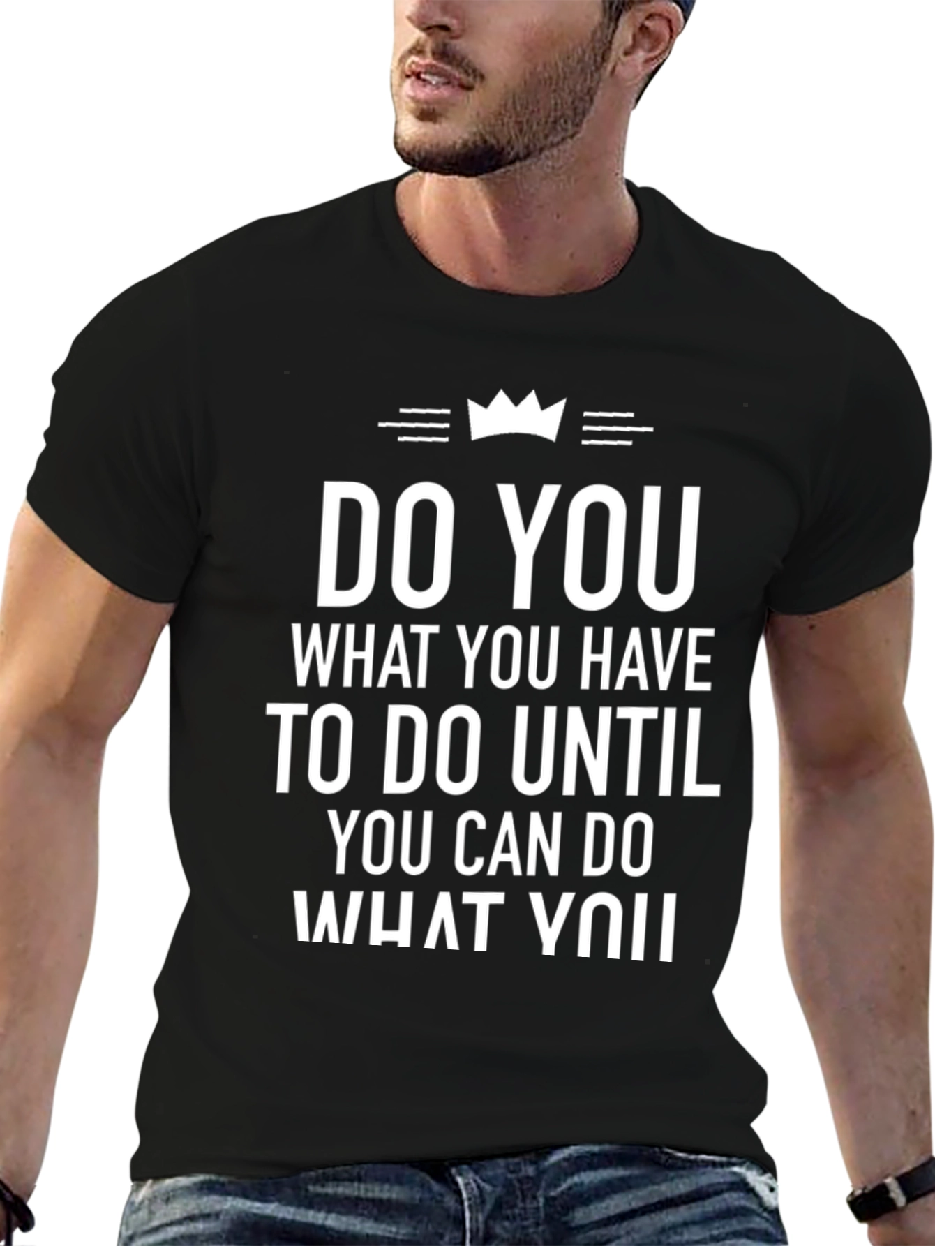 Inspirational T-Shirt: Do You What You Have To Do