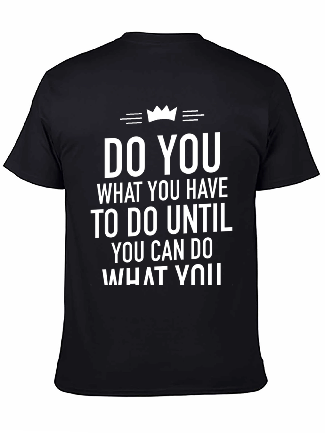 Inspirational T-Shirt: Do You What You Have To Do