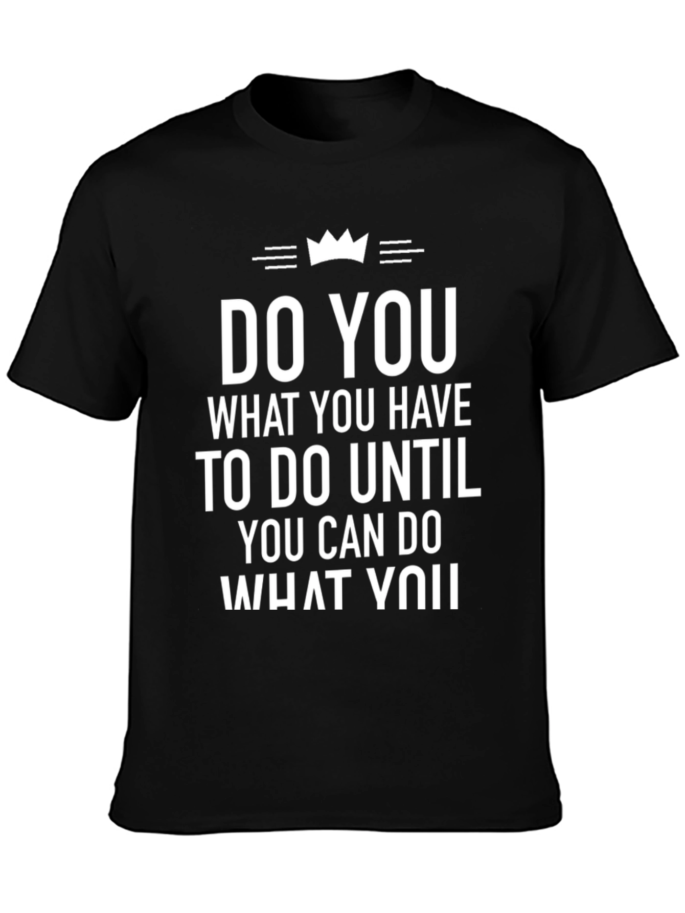 Inspirational T-Shirt: Do You What You Have To Do