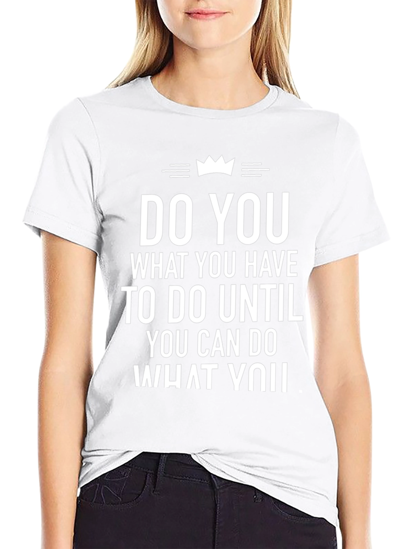 Inspirational T-Shirt: Do You What You Have To Do