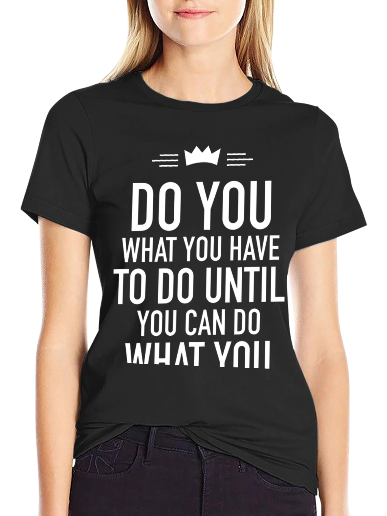 Inspirational T-Shirt: Do You What You Have To Do