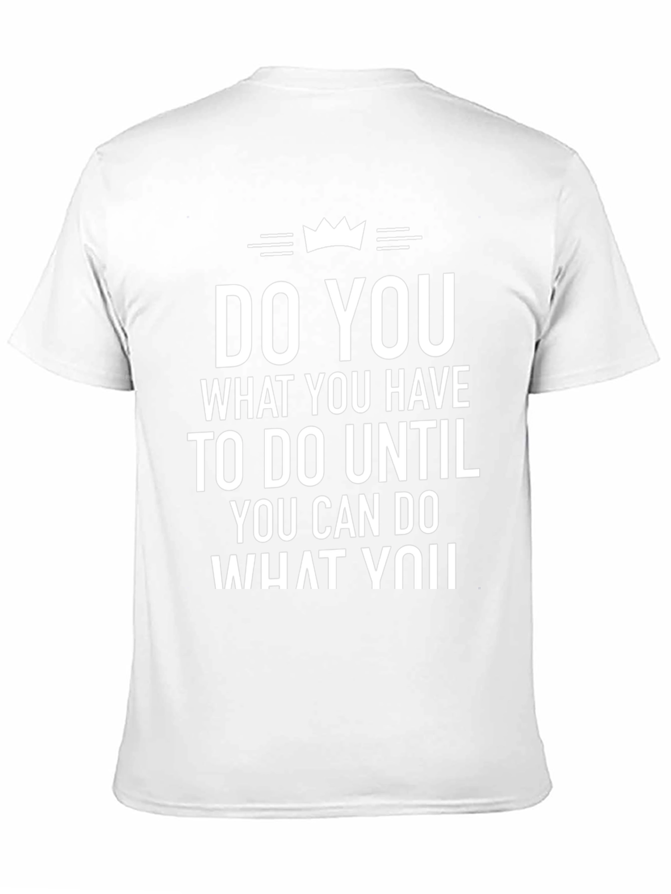 Inspirational T-Shirt: Do You What You Have To Do