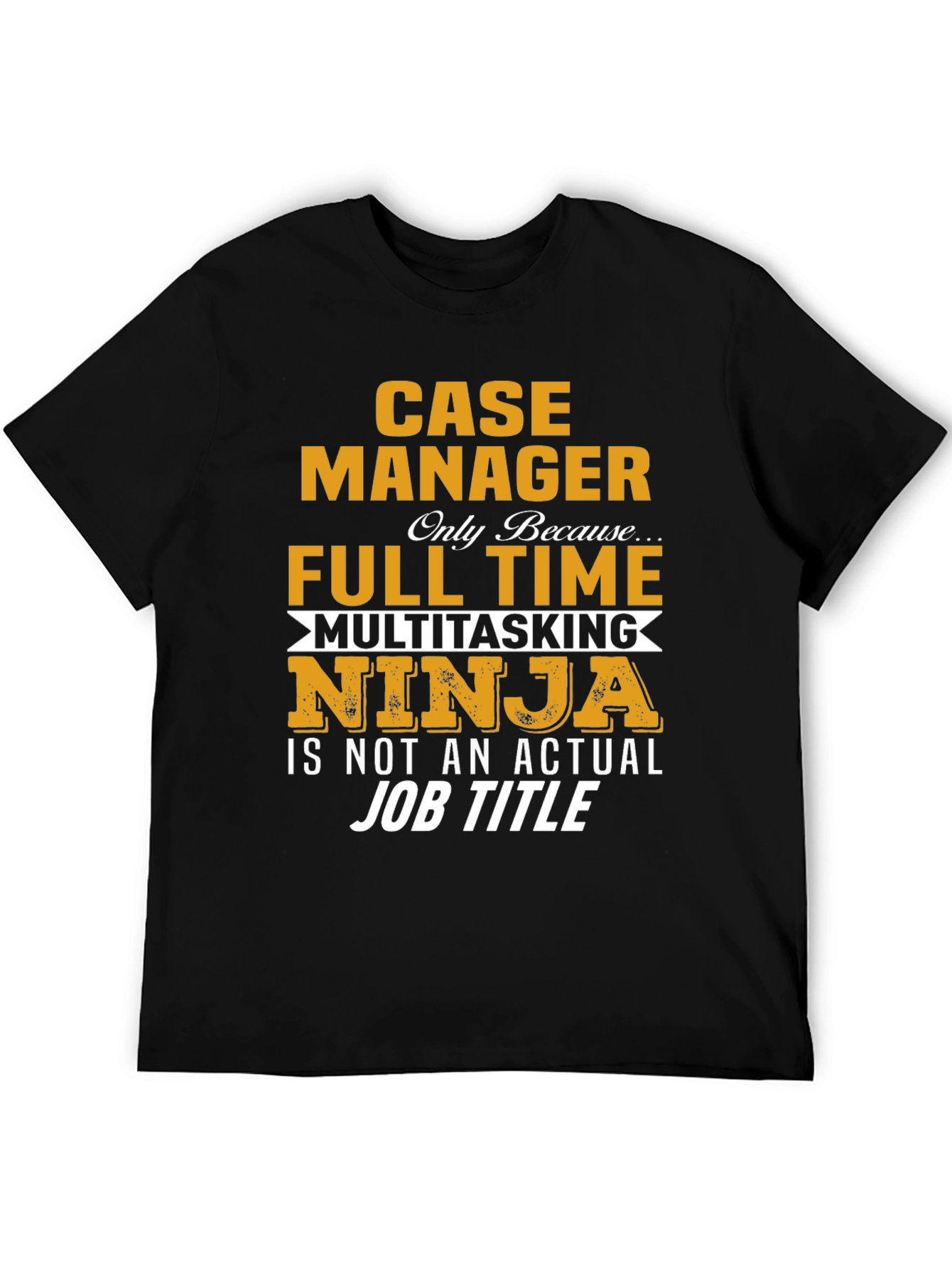 Case Manager T-Shirt: Full Time Multitasking Ninja
