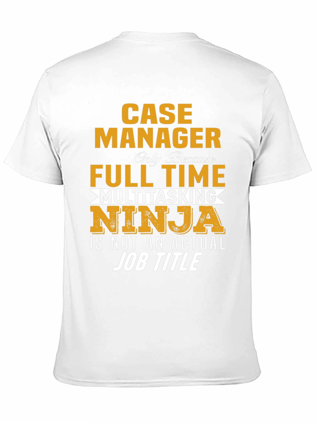 Case Manager T-Shirt: Full Time Multitasking Ninja