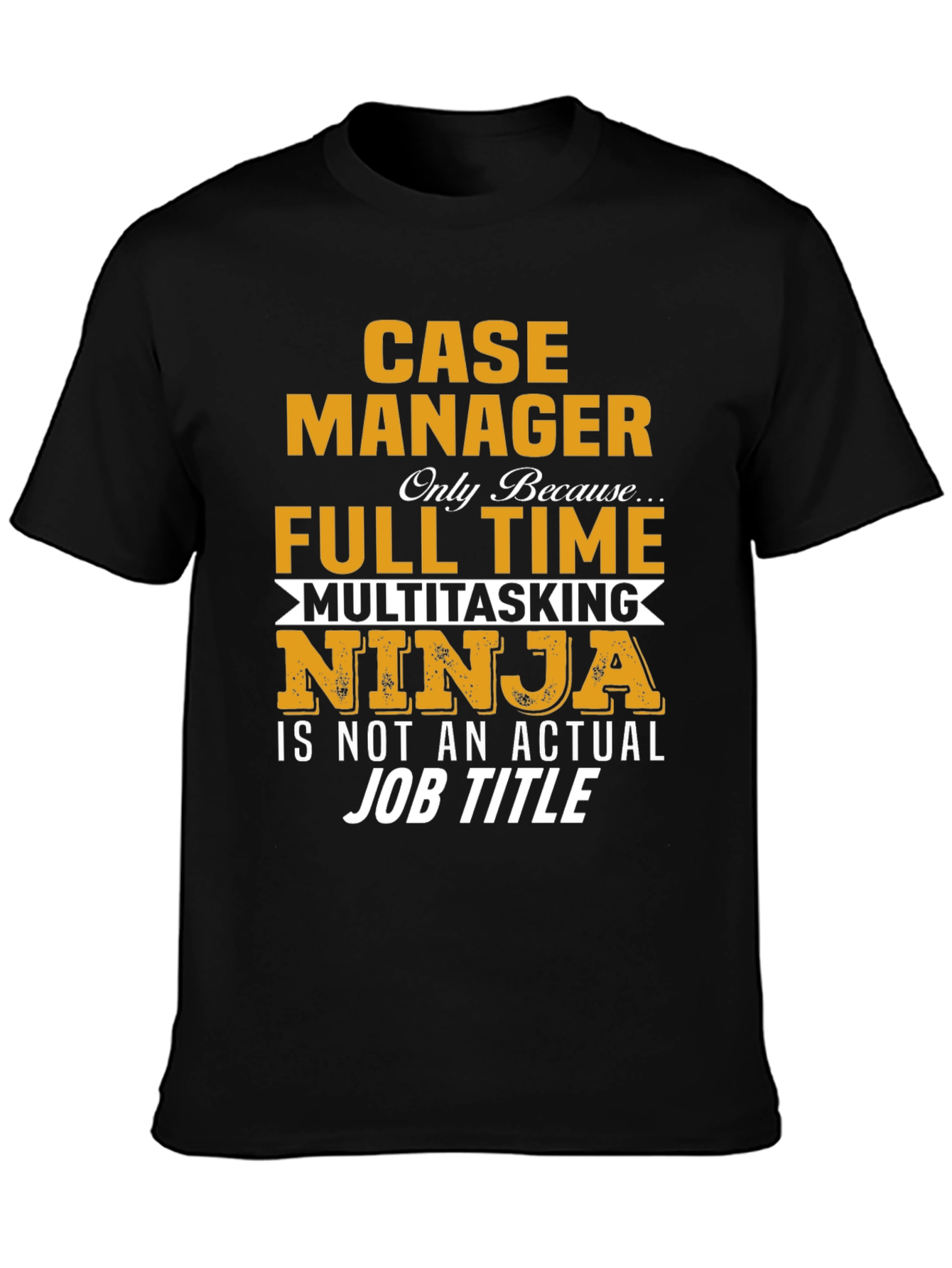 Case Manager T-Shirt: Full Time Multitasking Ninja