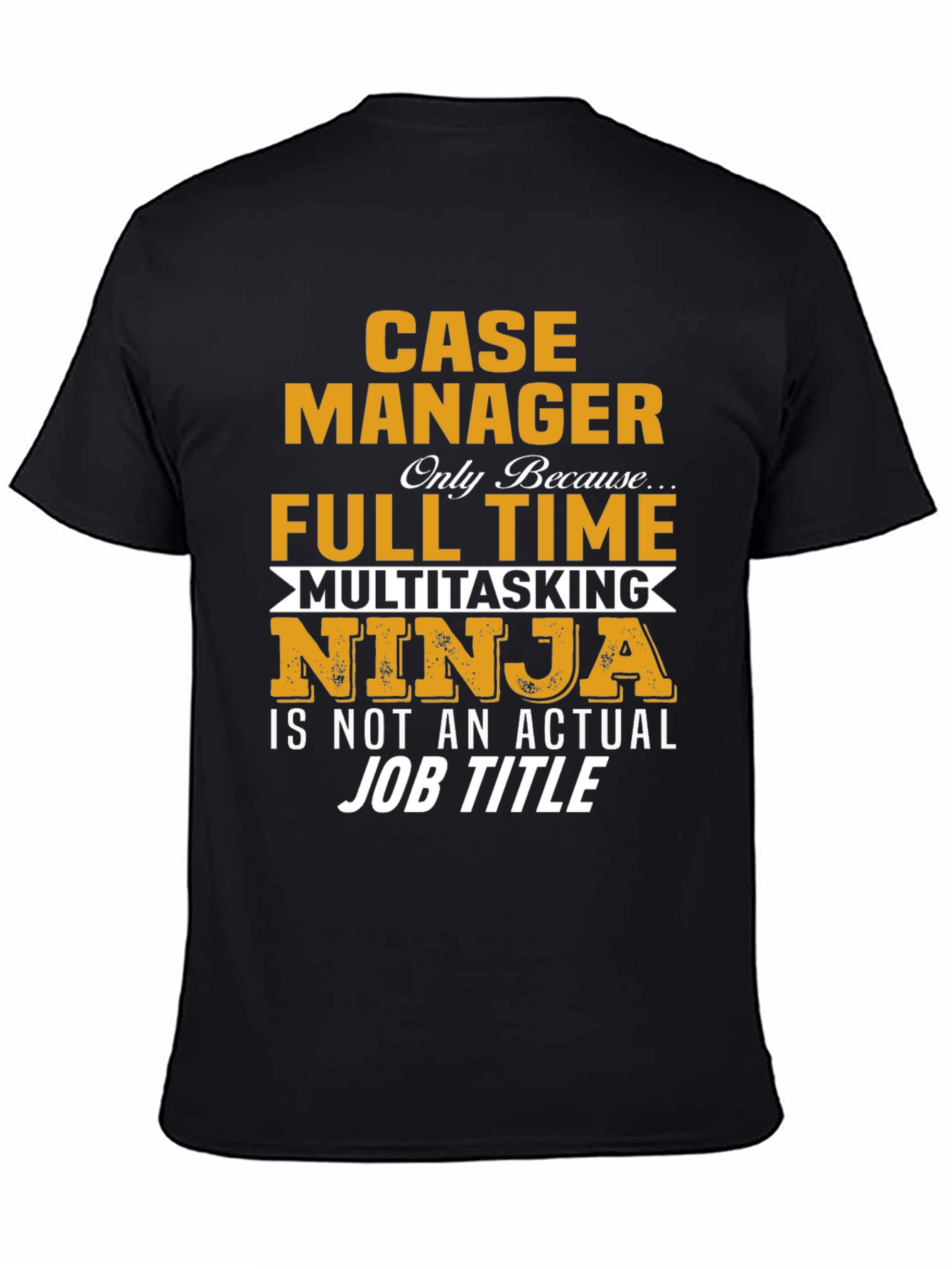 Case Manager T-Shirt: Full Time Multitasking Ninja