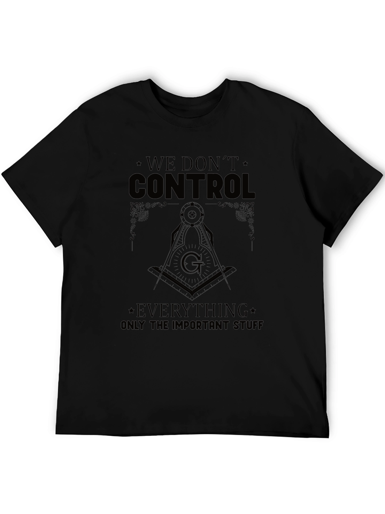We Dont Control Everything T-Shirt