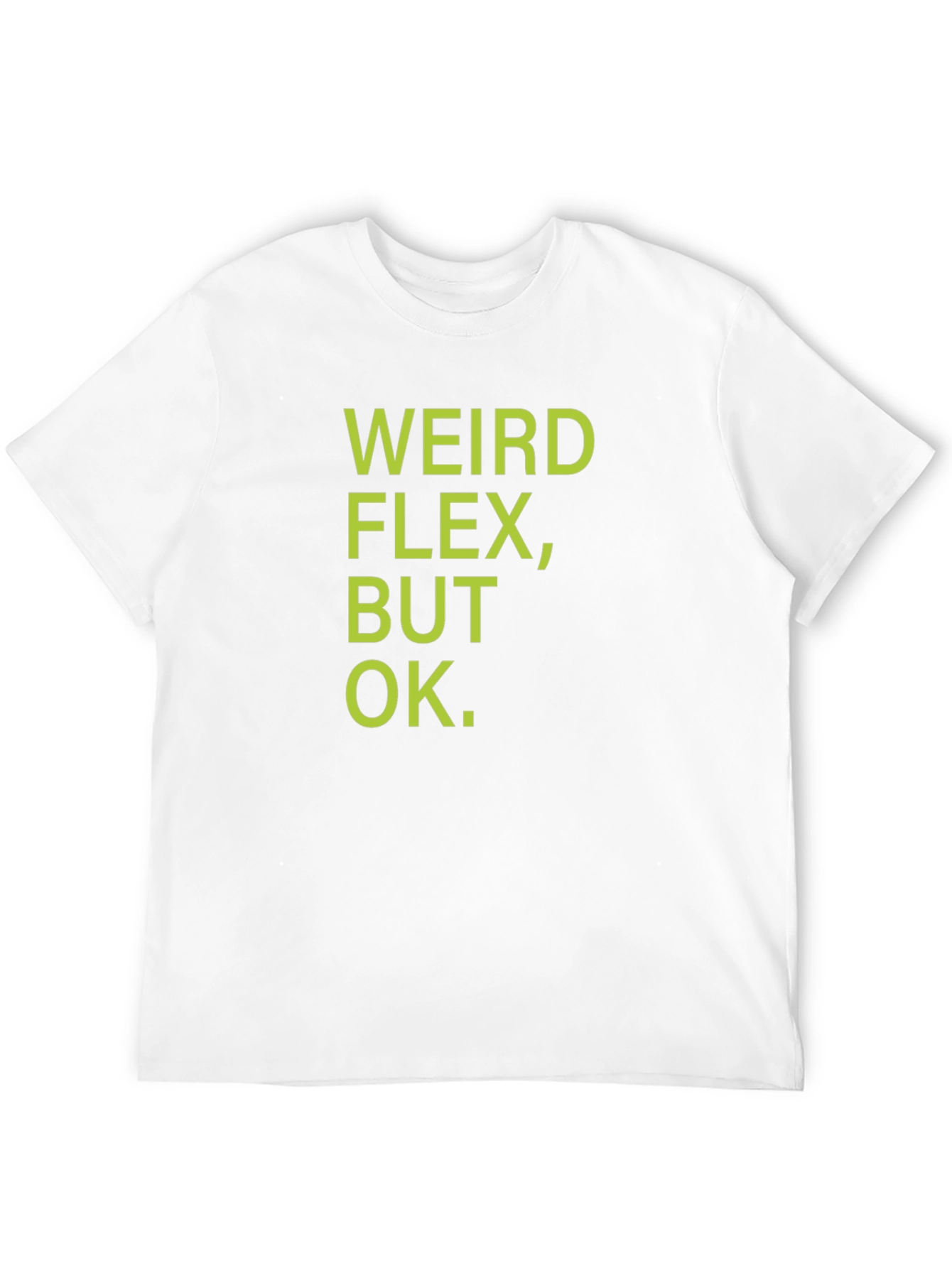 Weird Flex But Ok T-Shirt - Funny Sarcastic Tee